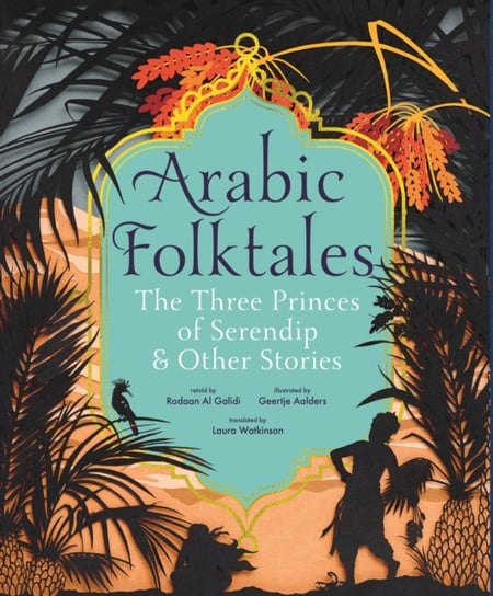 Arabic Folktales: The Three Princes of Serendip and Other Stories Al Galidi Rodaan