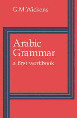 Arabic Grammar: A First Workbook Wickens G. M.