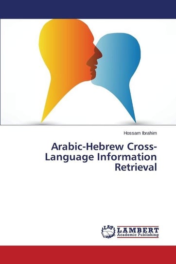Arabic-Hebrew Cross-Language Information Retrieval Ibrahim Hossam