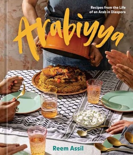 Arabiyya: Recipes from the Life of an Arab in Diaspora Reem Assil