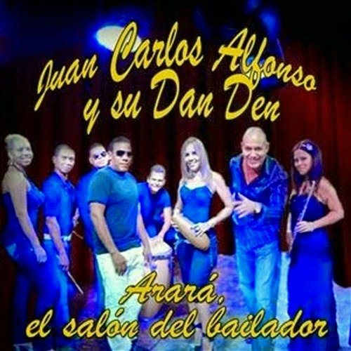 Arará, el Salón del Bailador (Remasterizado) Juan Carlos Alfonso Y Su Dan Den
