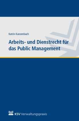 Arbeits- und Dienstrecht für das Public Management Kommunal- und Schul-Verlag