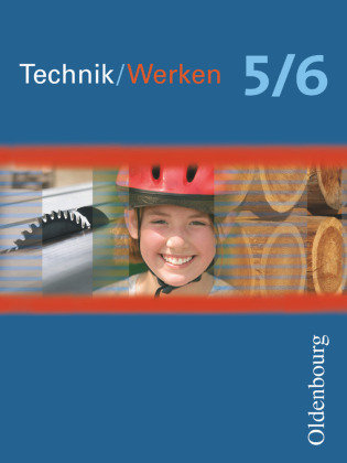 Arbeitslehre aktuell. Technik/Werken 5/6 Oldenbourg Schulbuchverl., Oldenbourg Schulbuchverlag