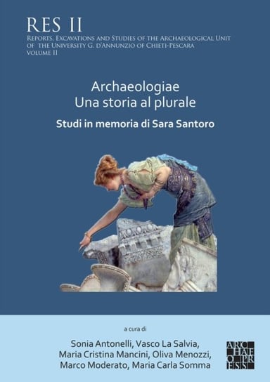 Archaeologiae Una storia al plural: Studi in memoria di Sara Santoro Opracowanie zbiorowe