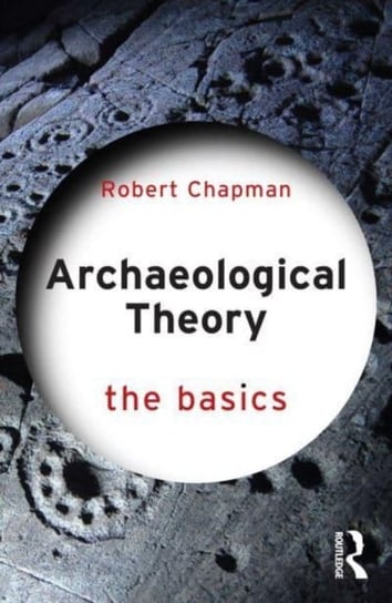 Archaeological Theory: The Basics Chapman Bob