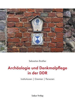 Archäologie und Denkmalpflege in der DDR Lukas Verlag