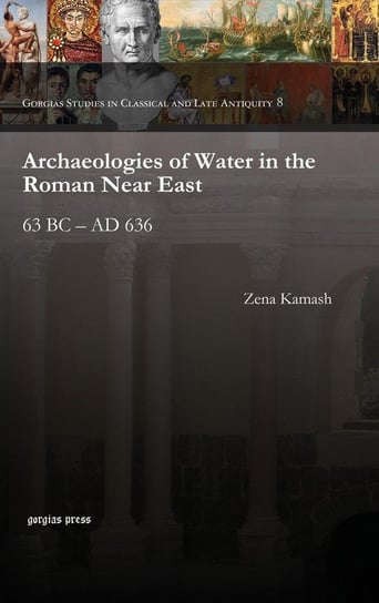 Archaeologies of Water in the Roman Near East Kamash Zena