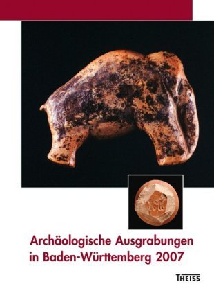 Archäologische Ausgrabungen in Baden-Württemberg 2007 Theiss Konrad