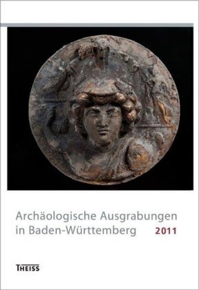 Archäologische Ausgrabungen in Baden-Württemberg 2011 Wbg Theiss