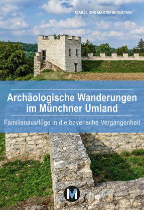 Archäologische Wanderungen im Münchner Umland MünchenVerlag Reise