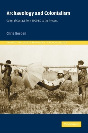 Archaeology and Colonialism: Cultural Contact from 5000 BC to the Present Chris Gosden