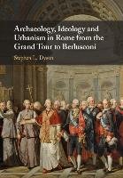 Archaeology, Ideology, and Urbanism in Rome from the Grand T Dyson Stephen L.
