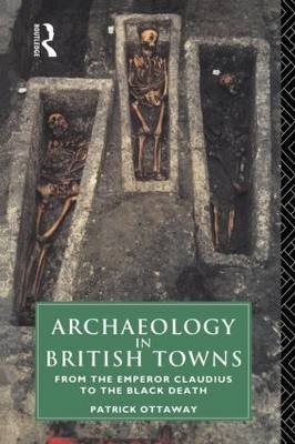 Archaeology in British Towns Ottoway Patrick, Ottaway Patrick