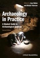 Archaeology in Practice John Wiley And Sons Ltd., Wiley John&Sons Inc.