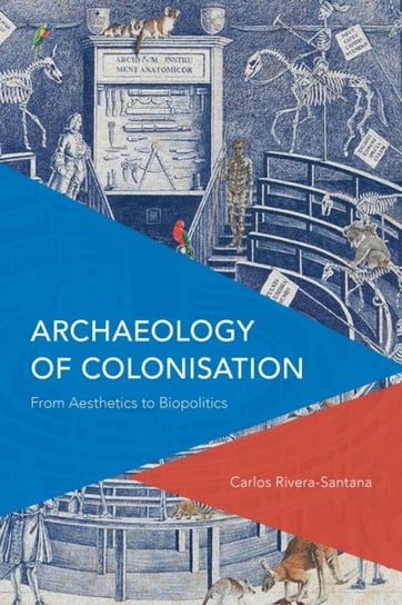 Archaeology of Colonisation: From Aesthetics to Biopolitics Carlos Rivera-Santana