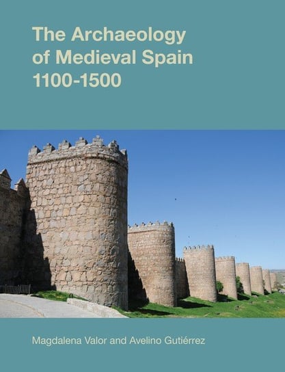 Archaeology of Medieval Spain, 1100-1500 Valor Magdalena