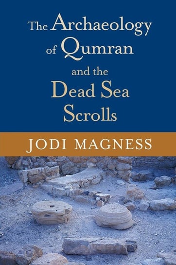 Archaeology of Qumran and the Dead Sea Scrolls Magness Jodi