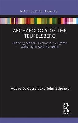 Archaeology of The Teufelsberg: Exploring Western Electronic Intelligence Gathering in Cold War Berlin Wayne D. Cocroft