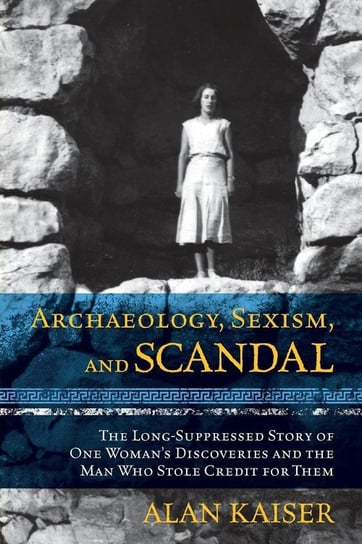Archaeology, Sexism, and Scandal Kaiser Alan