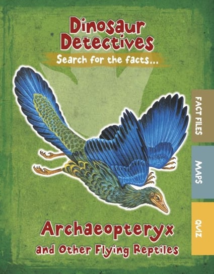 Archaeopteryx and Other Flying Reptiles Tracey Kelly