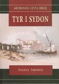 Archeolog czyta Biblię. Tyr i Sydon Jaromin Joanna