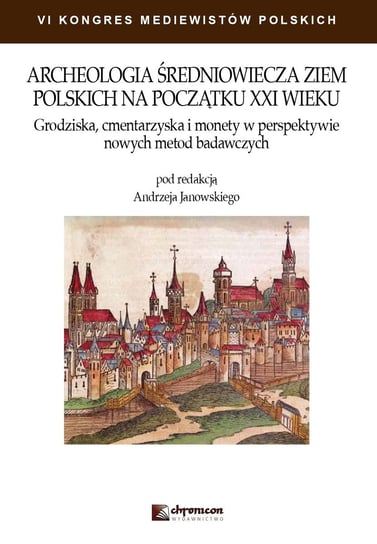 Archeologia średniowiecza ziem polskich na początku XXI wieku Opracowanie zbiorowe
