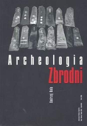 Archeologia Zbrodni. Oficerowie Polscy na Cmentarzu Ofiar NKWD w Charkowie Kola Andrzej