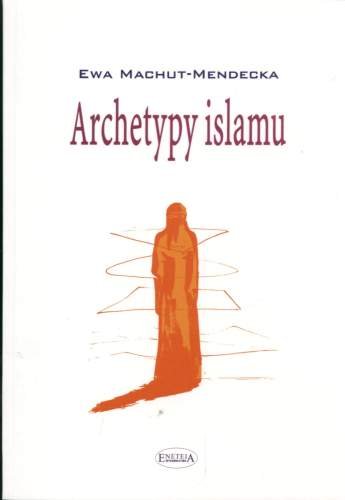 Archetypy Islamu Machut-Mendecka Ewa