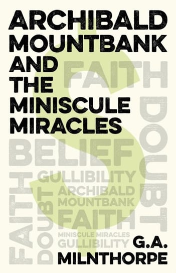 Archibald Mountbank and the Miniscule Miracles G. A. Milnthorpe