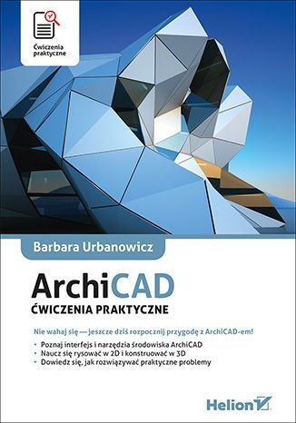 ArchiCAD. Ćwiczenia praktyczne Urbanowicz Barbara