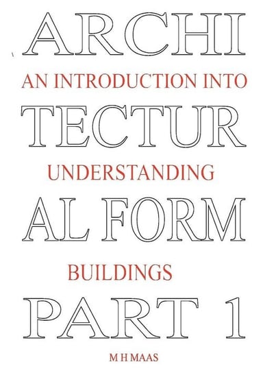 Architectural Form Part 1 An introduction into understanding buildings Maas Huub