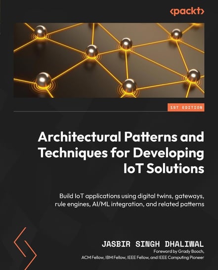 Architectural Patterns and Techniques for Developing IoT Solutions Jasbir Singh Dhaliwal