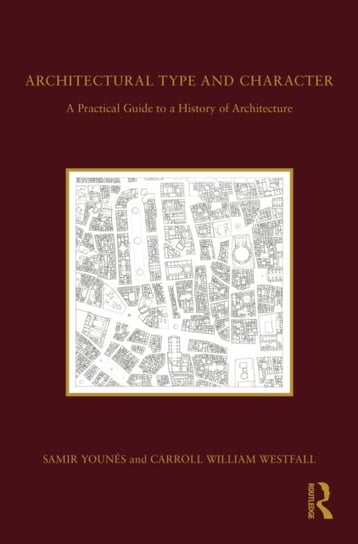Architectural Type and Character. A Practical Guide to a History of Architecture Samir Younes, Carroll William Westfall