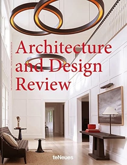 Architecture and Design Review: The Ultimate Inspiration - From Interior to Exterior Opracowanie zbiorowe