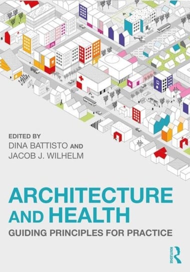 Architecture and Health: Guiding Principles for Practice Opracowanie zbiorowe