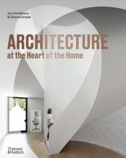 Architecture at the Heart of the Home Jan Henderson, Dianna Snape