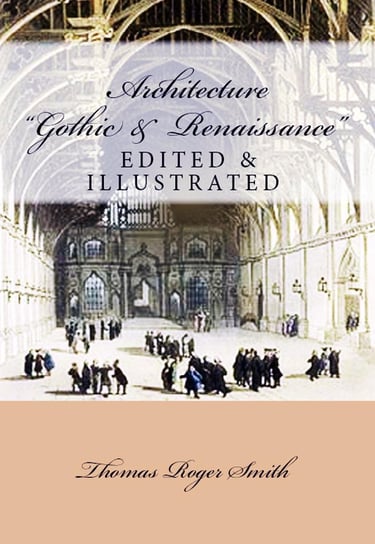 Architecture (Gothic and Renaissance) Thomas Roger Smith