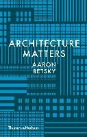 Architecture Matters Betsky Aaron