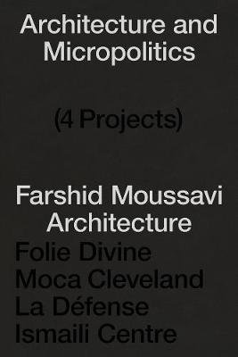 Architecture & Micropolitics: Four Buildings 2011-2022. Farshid Moussavi Architecture Farshid Moussavi