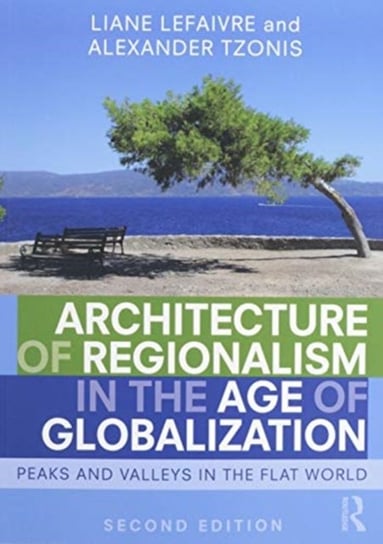 Architecture of Regionalism in the Age of Globalization: Peaks and Valleys in the Flat World Opracowanie zbiorowe