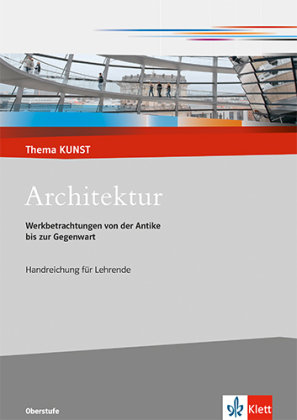 Architektur. Werkbetrachtungen von der Antike bis zur Gegenwart. Lehrerheft mit CD-ROM Klasse 10-13 Klett Ernst /Schulbuch, Klett