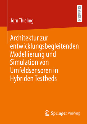 Architektur zur entwicklungsbegleitenden Modellierung und Simulation von Umfeldsensoren in Hybriden Testbeds Springer, Berlin