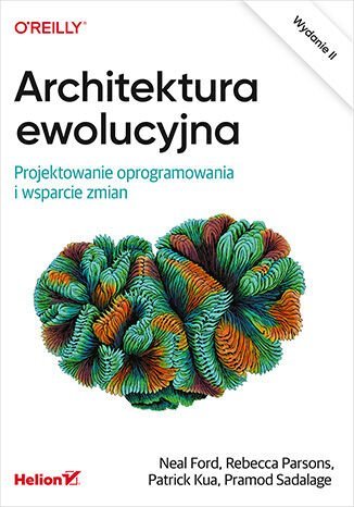 Architektura ewolucyjna. Projektowanie oprogramowania i wsparcie zmian - ebook epub Ford Neal, Parsons Rebecca, Kua Patrick, Pramod Sadalage