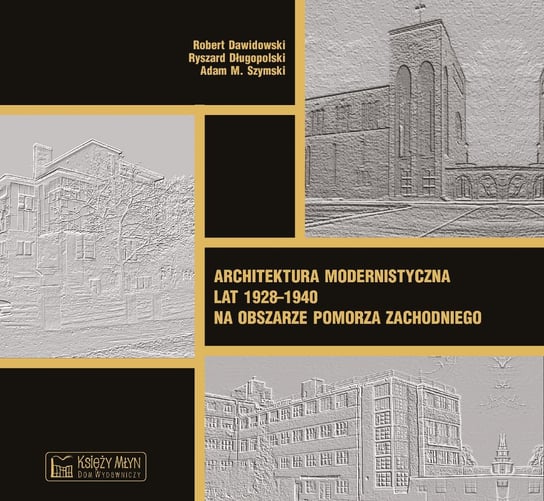 Architektura modernistyczna lat 1928–1940 na obszarze Pomorza Zachodniego Opracowanie zbiorowe