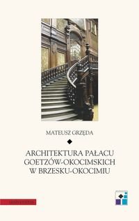 Architektura Pałacu Goetzów-Okocimskich w Brzesku-Okocimiu Grzęda Mateusz