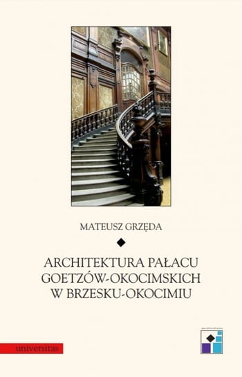 Architektura pałacu Goetzów-Okocimskich w Brzesku-Okocimiu - ebook PDF Grzęda Mateusz