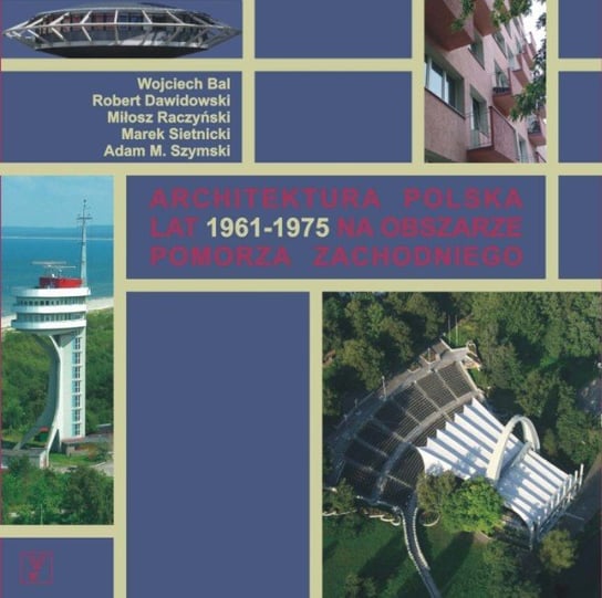 Architektura polska lat 1961-1975 na obszarze Pomorza Zachodniego Opracowanie zbiorowe