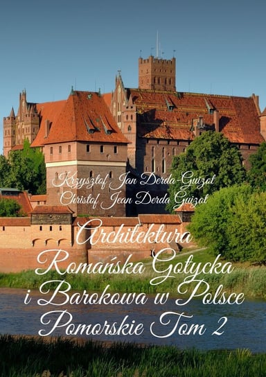 Architektura Romańska, Gotycka i Barokowa w Polsce. Tom 2 Derda-Guizot Krzysztof
