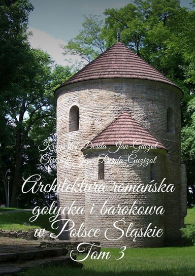 Architektura romańska, gotycka i barokowa w Polsce.  Województwo śląskie. Tom 3 - ebook epub Derda-Guizot Krzysztof