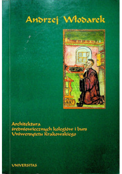 Architektura średniowiecznych kolegiów i burs Uniwersytetu Krakowskiego Universitas